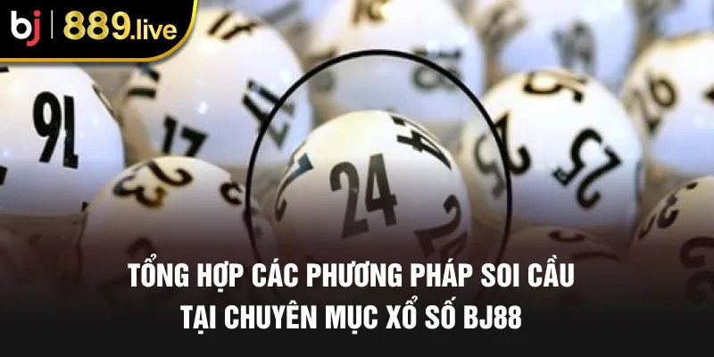 Tổng hợp các phương pháp soi cầu tại chuyên mục xổ số Bj88