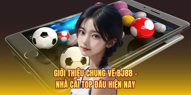 Giới thiệu chung về BJ88 - nhà cái top đầu hiện nay