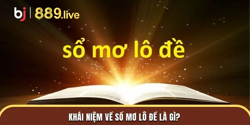 Khái niệm cơ bản về sổ mơ lô đề là gì?