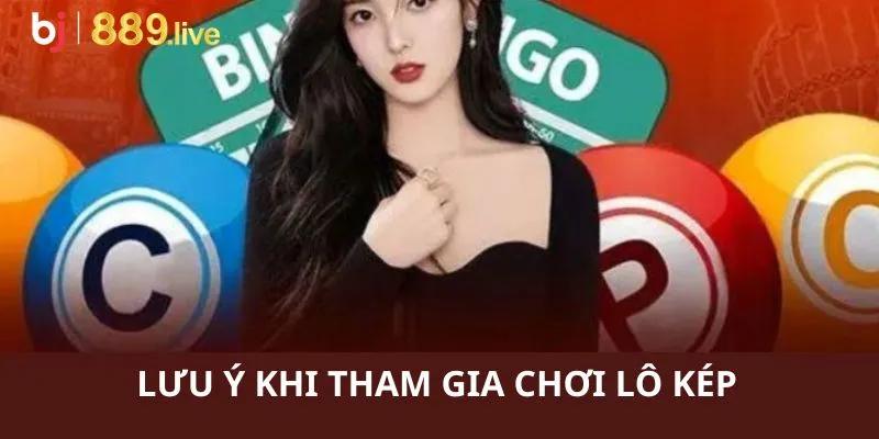 Lưu ý gửi tới người chơi trong quá trình tham gia sử dụng lô kép