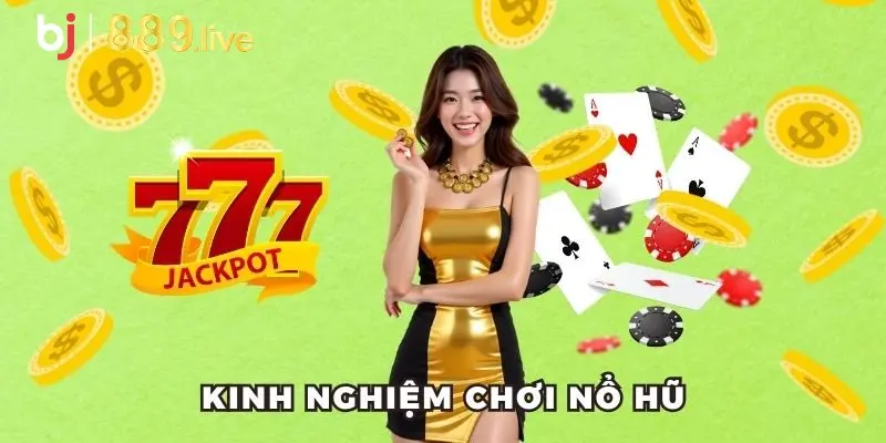 Một vài kinh nghiệm chơi nổ hũ chuẩn chỉ nhất