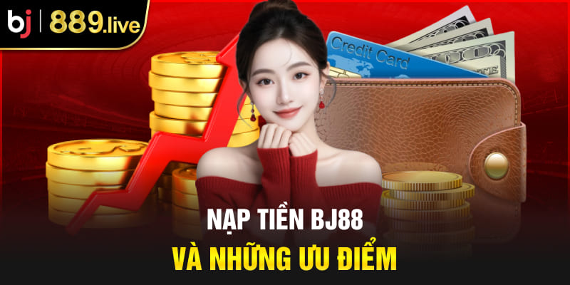 Nạp tiền BJ88 và những ưu điểm