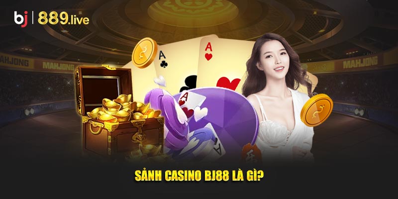 Sảnh Casino BJ88 là gì